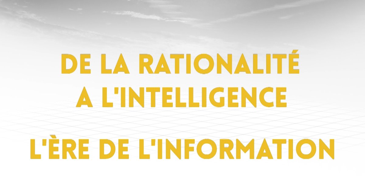5.2. De la rationalité à l'intelligence : l'ère de l'information ...