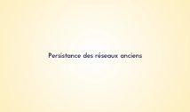 1.5. Persistance des réseaux anciens