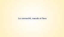 2.1. La connexité, noeuds et liens